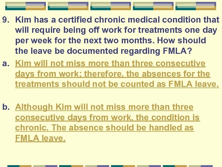 9. Kim has a certified chronic medical condition that will require being off work