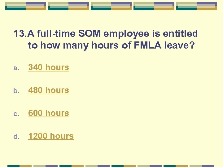 13. A full-time SOM employee is entitled to how many hours of FMLA leave?