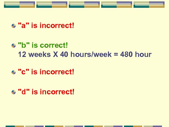 "a" is incorrect! "b" is correct! 12 weeks X 40 hours/week = 480 hour