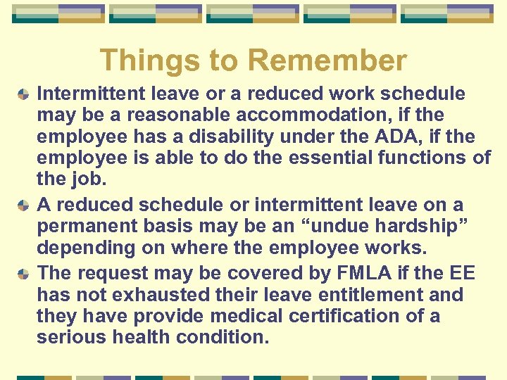 Things to Remember Intermittent leave or a reduced work schedule may be a reasonable