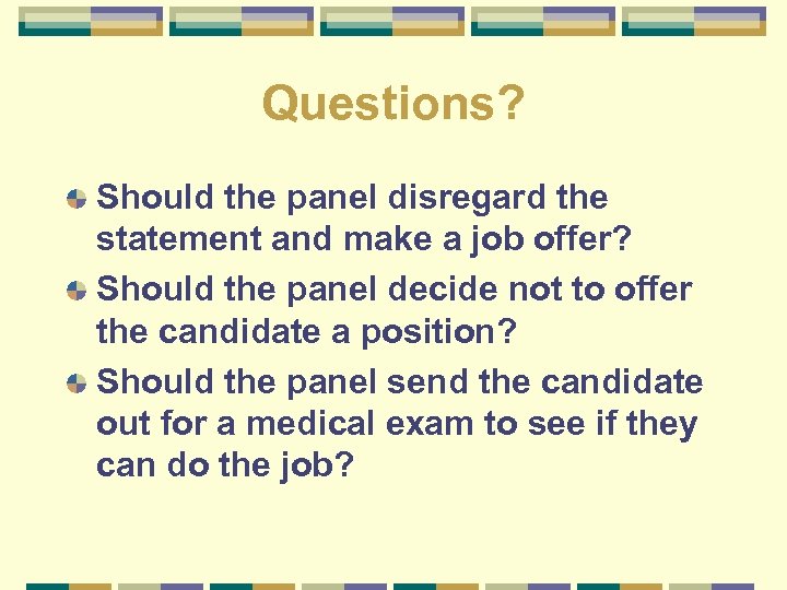 Questions? Should the panel disregard the statement and make a job offer? Should the