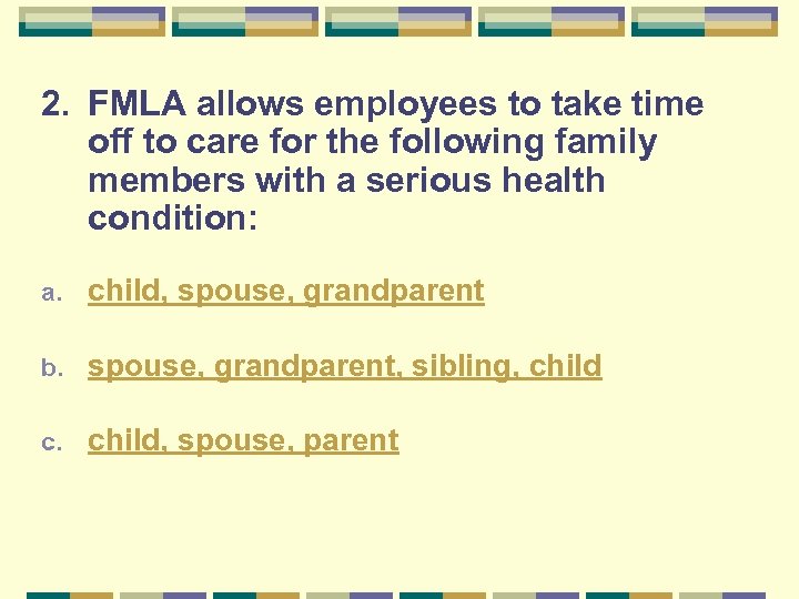 2. FMLA allows employees to take time off to care for the following family