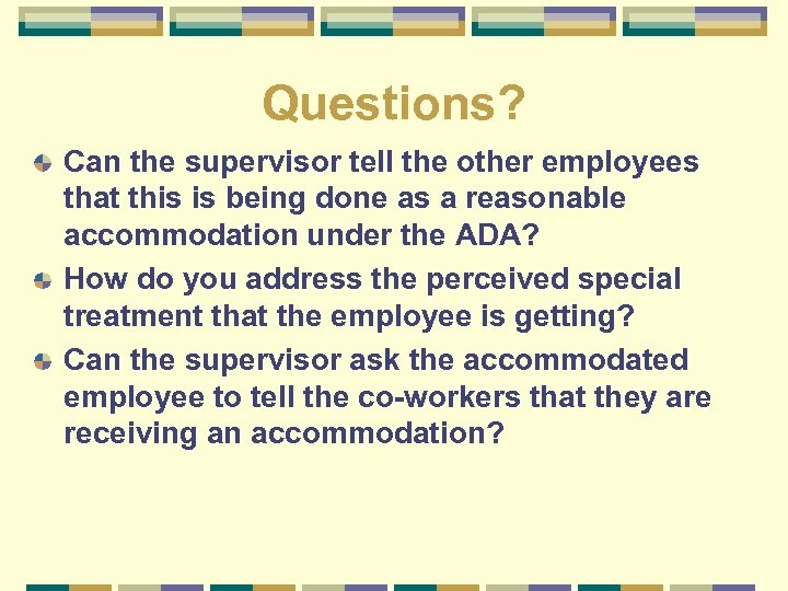 Questions? Can the supervisor tell the other employees that this is being done as