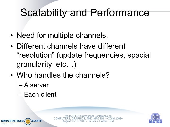 Scalability and Performance • Need for multiple channels. • Different channels have different “resolution”