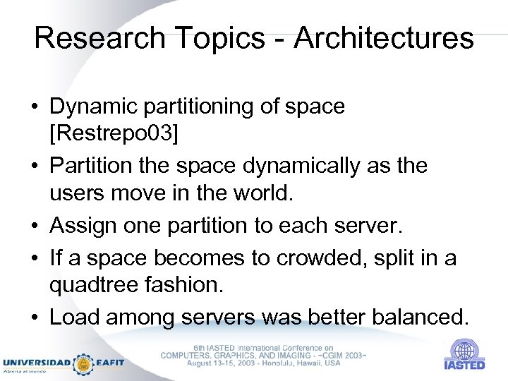 Research Topics - Architectures • Dynamic partitioning of space [Restrepo 03] • Partition the