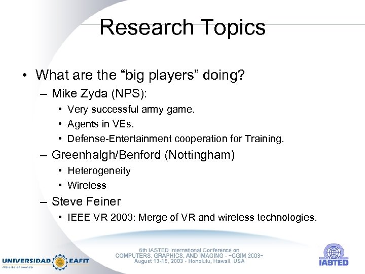 Research Topics • What are the “big players” doing? – Mike Zyda (NPS): •