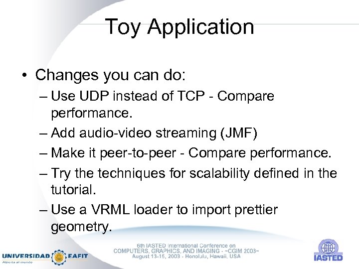 Toy Application • Changes you can do: – Use UDP instead of TCP -