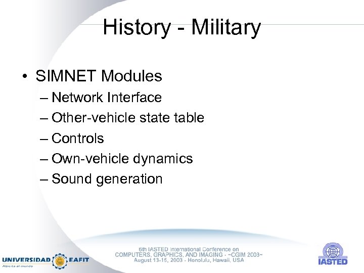History - Military • SIMNET Modules – Network Interface – Other-vehicle state table –