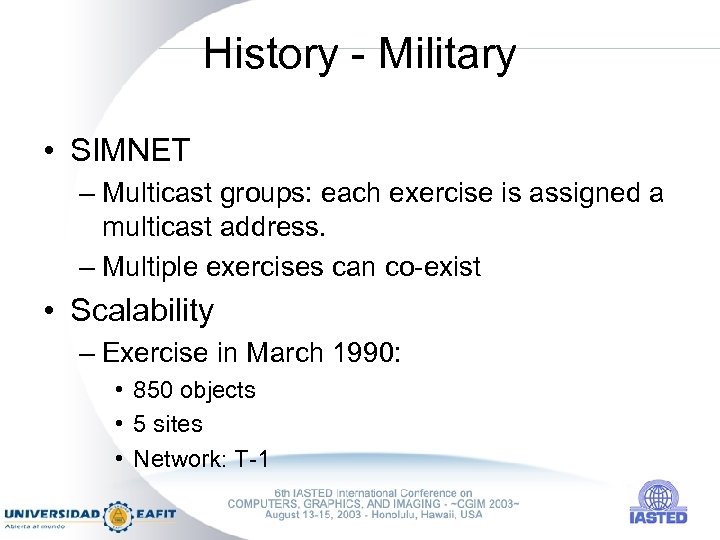History - Military • SIMNET – Multicast groups: each exercise is assigned a multicast