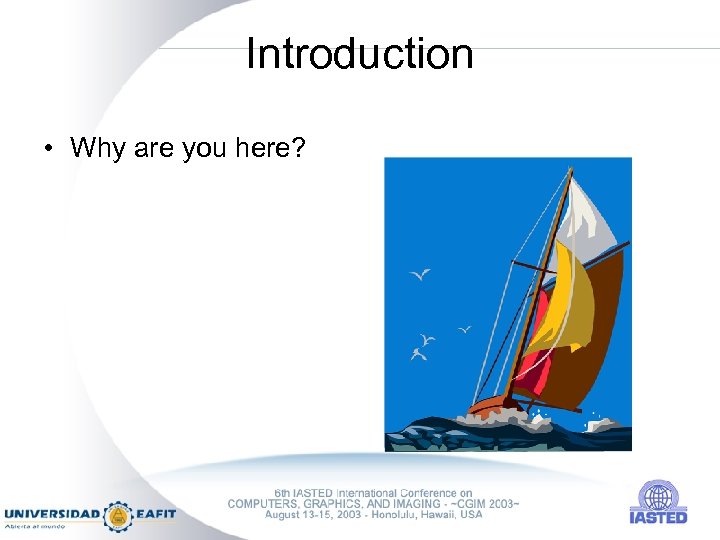 Introduction • Why are you here? 