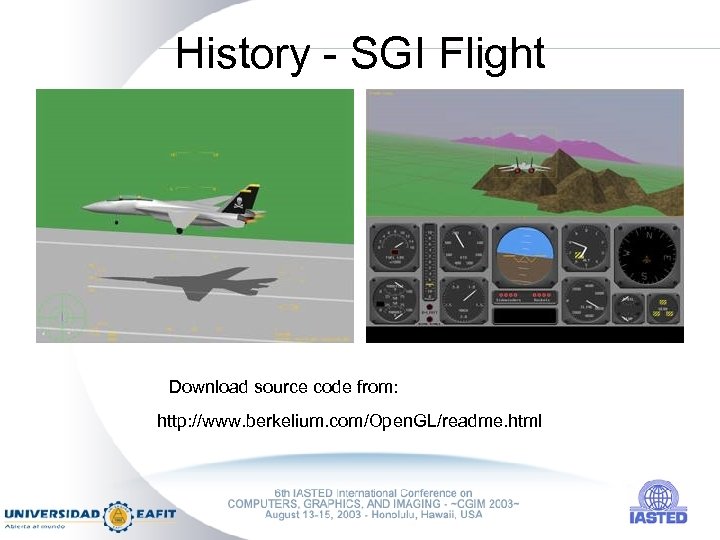 History - SGI Flight Download source code from: http: //www. berkelium. com/Open. GL/readme. html