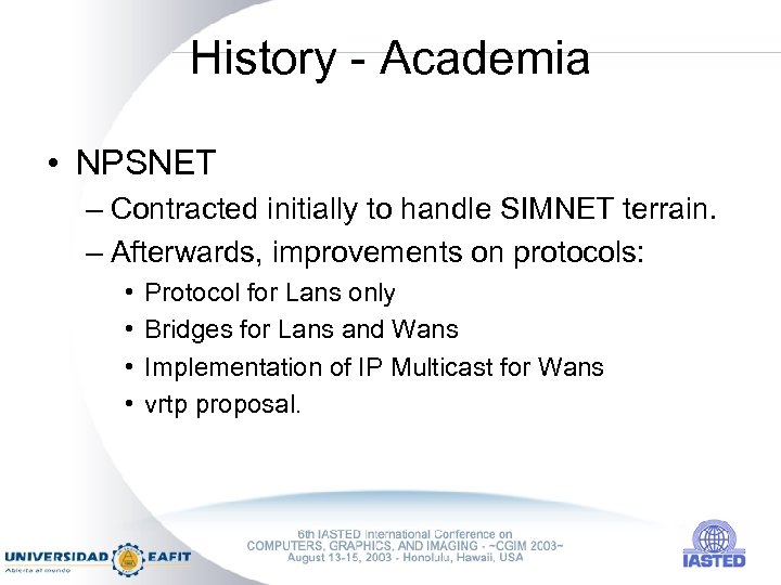History - Academia • NPSNET – Contracted initially to handle SIMNET terrain. – Afterwards,