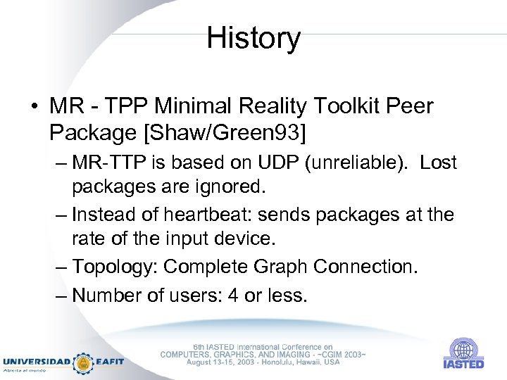 History • MR - TPP Minimal Reality Toolkit Peer Package [Shaw/Green 93] – MR-TTP