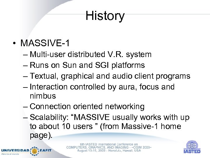 History • MASSIVE-1 – Multi-user distributed V. R. system – Runs on Sun and