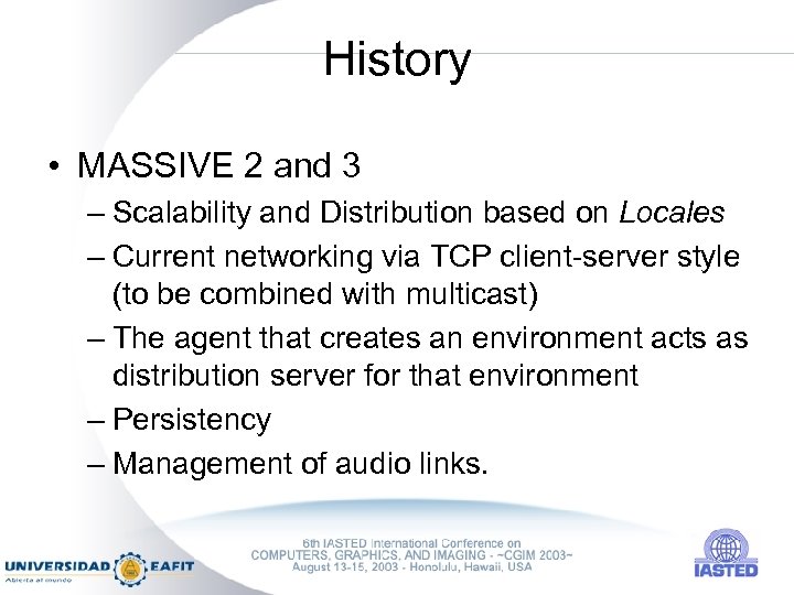History • MASSIVE 2 and 3 – Scalability and Distribution based on Locales –