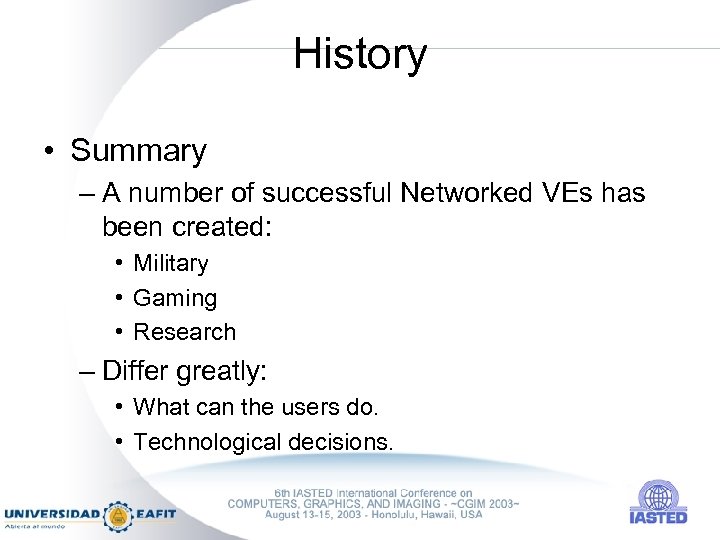 History • Summary – A number of successful Networked VEs has been created: •