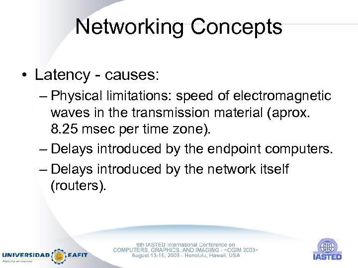 Networking Concepts • Latency - causes: – Physical limitations: speed of electromagnetic waves in