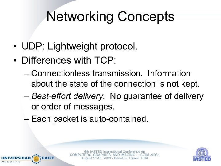 Networking Concepts • UDP: Lightweight protocol. • Differences with TCP: – Connectionless transmission. Information