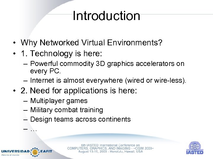 Introduction • Why Networked Virtual Environments? • 1. Technology is here: – Powerful commodity
