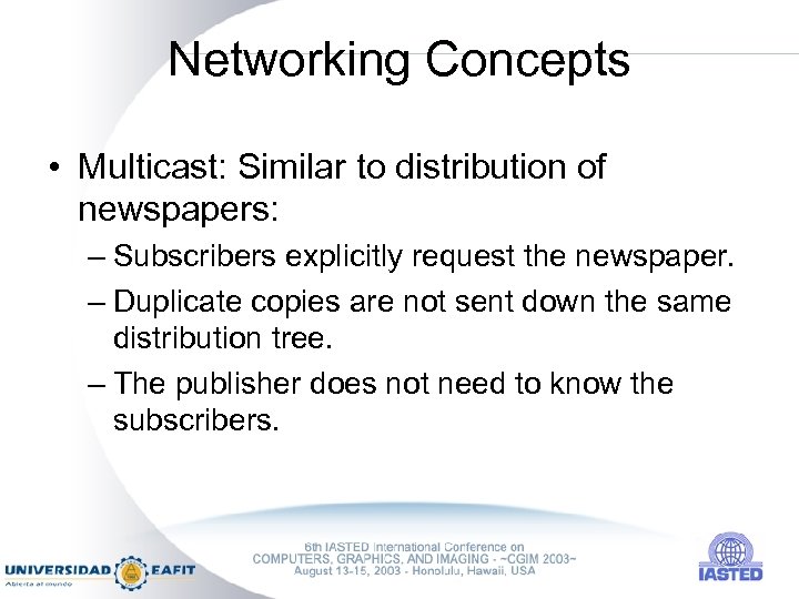 Networking Concepts • Multicast: Similar to distribution of newspapers: – Subscribers explicitly request the