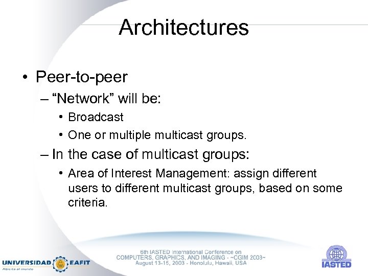 Architectures • Peer-to-peer – “Network” will be: • Broadcast • One or multiple multicast