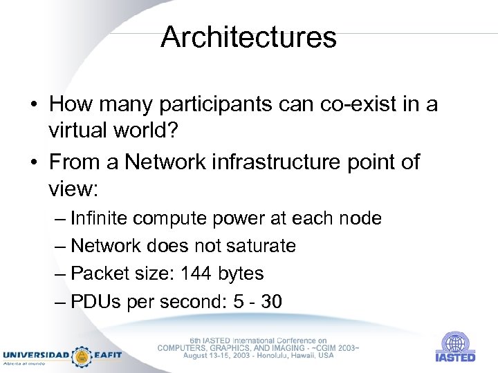 Architectures • How many participants can co-exist in a virtual world? • From a