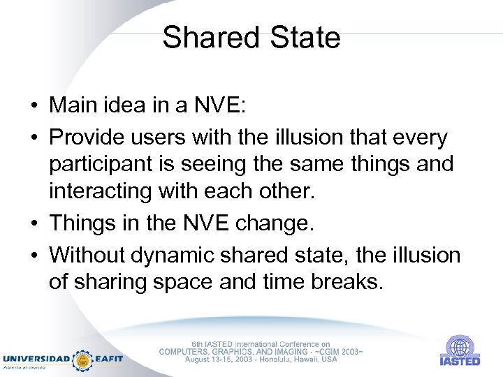 Shared State • Main idea in a NVE: • Provide users with the illusion