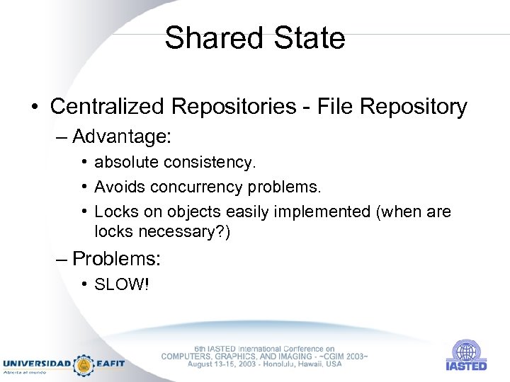 Shared State • Centralized Repositories - File Repository – Advantage: • absolute consistency. •