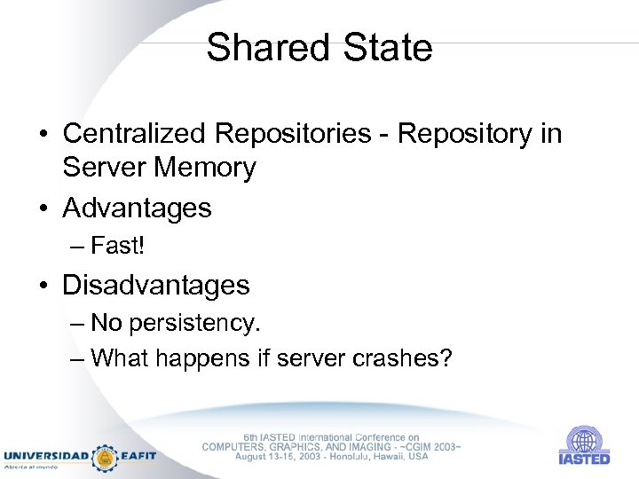 Shared State • Centralized Repositories - Repository in Server Memory • Advantages – Fast!