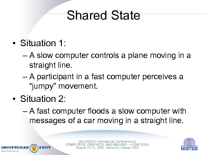 Shared State • Situation 1: – A slow computer controls a plane moving in