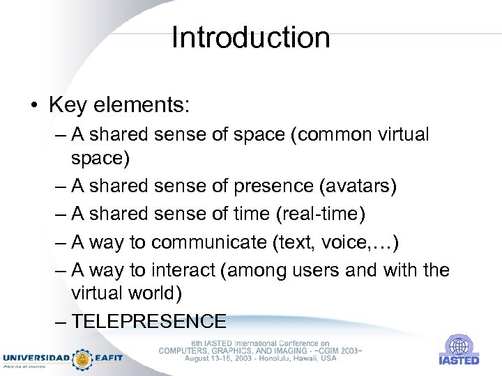 Introduction • Key elements: – A shared sense of space (common virtual space) –