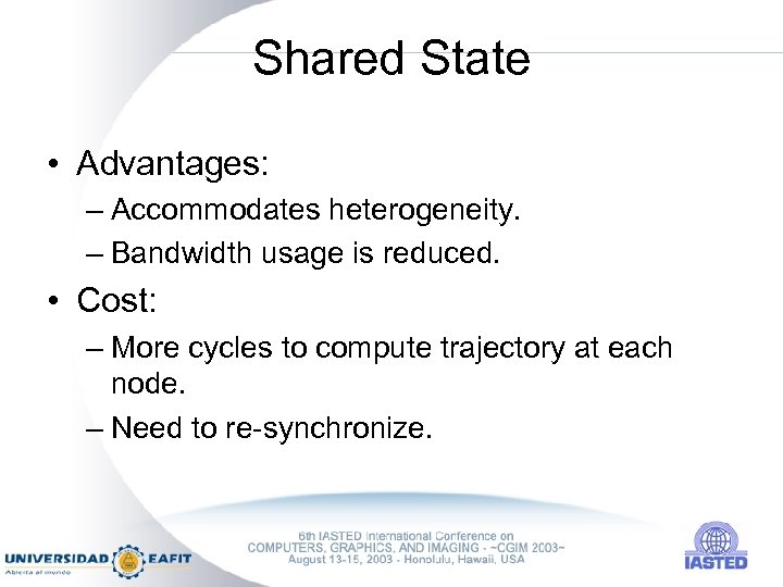 Shared State • Advantages: – Accommodates heterogeneity. – Bandwidth usage is reduced. • Cost: