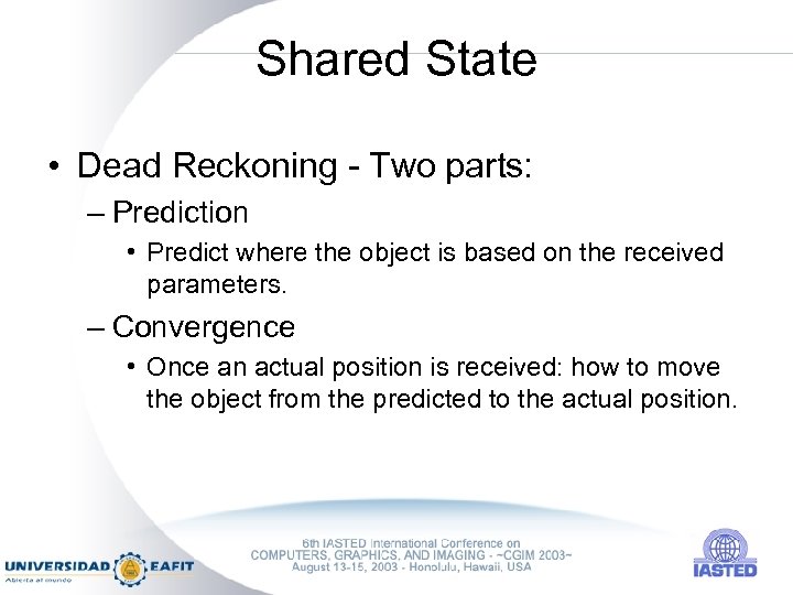 Shared State • Dead Reckoning - Two parts: – Prediction • Predict where the