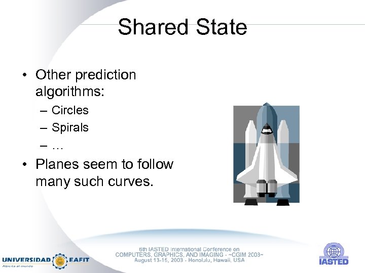 Shared State • Other prediction algorithms: – Circles – Spirals –… • Planes seem