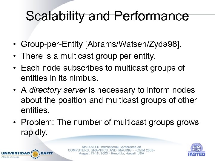 Scalability and Performance • Group-per-Entity [Abrams/Watsen/Zyda 98]. • There is a multicast group per