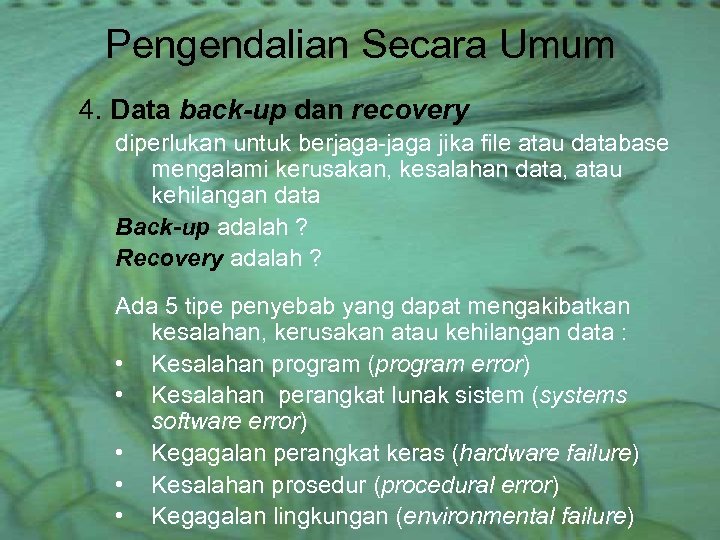 Pengendalian Secara Umum 4. Data back-up dan recovery diperlukan untuk berjaga-jaga jika file atau