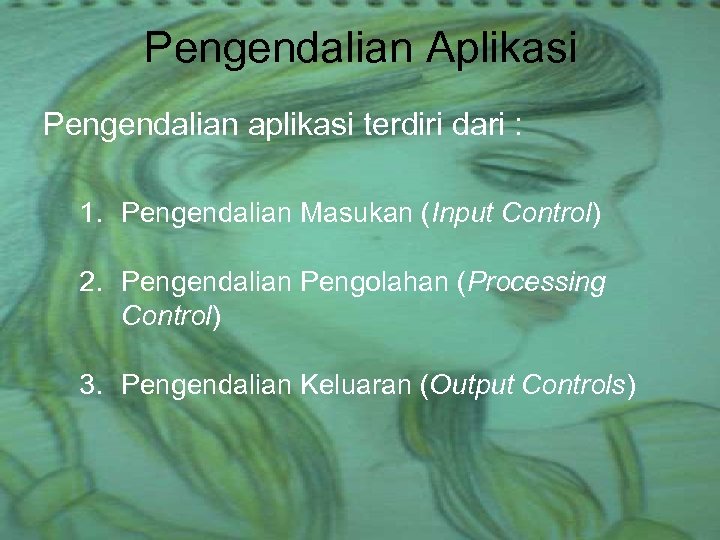 Pengendalian Aplikasi Pengendalian aplikasi terdiri dari : 1. Pengendalian Masukan (Input Control) 2. Pengendalian