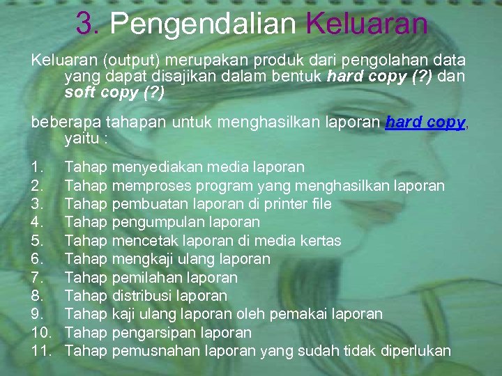 3. Pengendalian Keluaran (output) merupakan produk dari pengolahan data yang dapat disajikan dalam bentuk