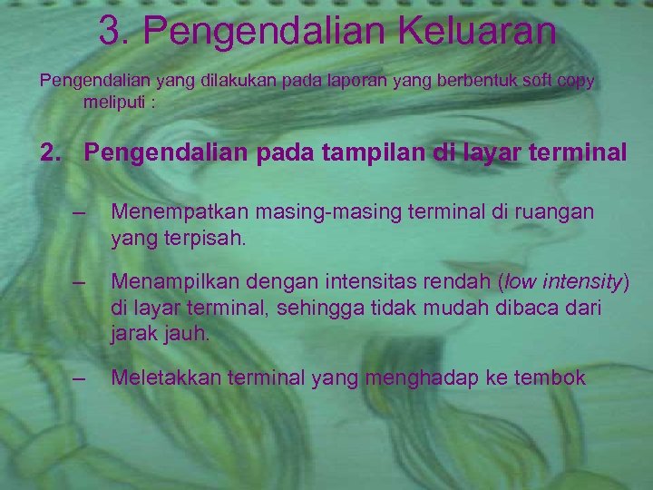 3. Pengendalian Keluaran Pengendalian yang dilakukan pada laporan yang berbentuk soft copy meliputi :