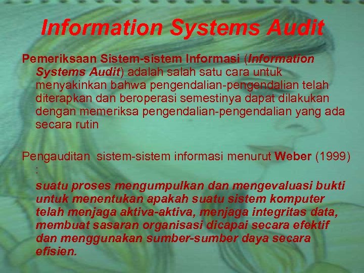 Information Systems Audit Pemeriksaan Sistem-sistem Informasi (Information Systems Audit) adalah satu cara untuk menyakinkan