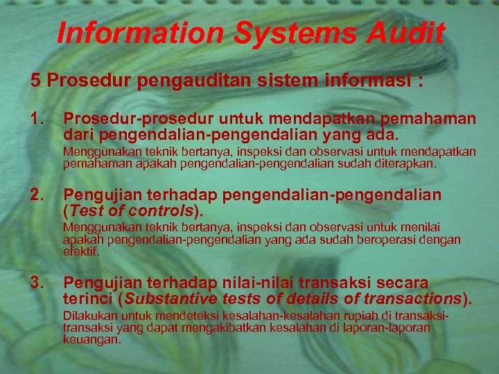 Information Systems Audit 5 Prosedur pengauditan sistem informasi : 1. Prosedur-prosedur untuk mendapatkan pemahaman