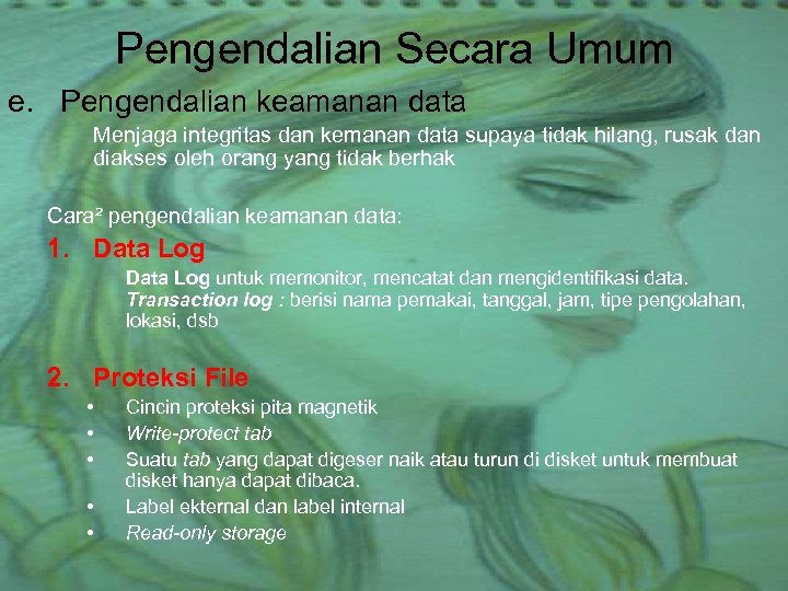Pengendalian Secara Umum e. Pengendalian keamanan data Menjaga integritas dan kemanan data supaya tidak