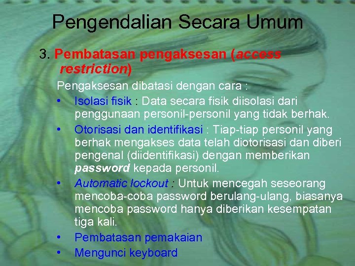 Pengendalian Secara Umum 3. Pembatasan pengaksesan (access restriction) Pengaksesan dibatasi dengan cara : •