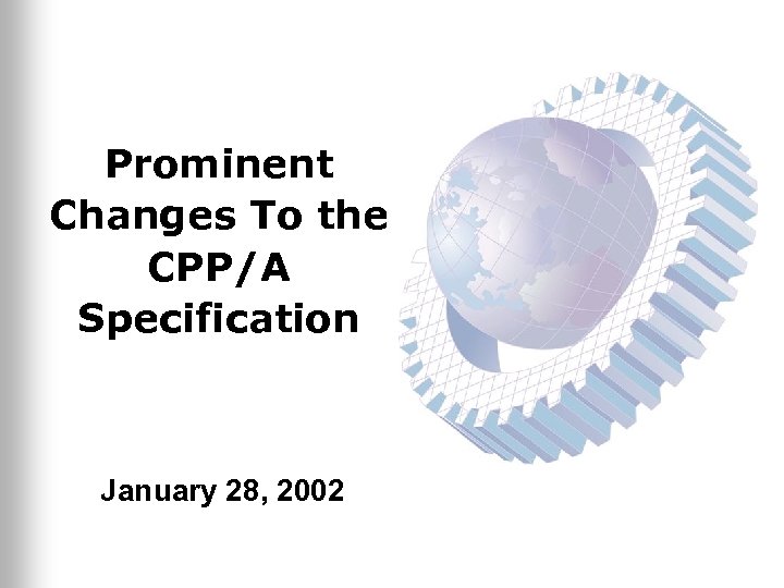 Prominent Changes To the CPP/A Specification January 28, 2002 