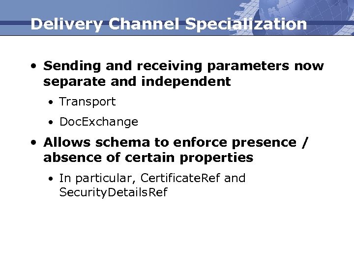 Delivery Channel Specialization • Sending and receiving parameters now separate and independent • Transport