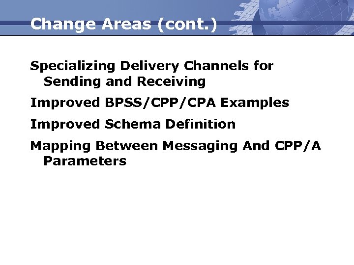 Change Areas (cont. ) Specializing Delivery Channels for Sending and Receiving Improved BPSS/CPP/CPA Examples