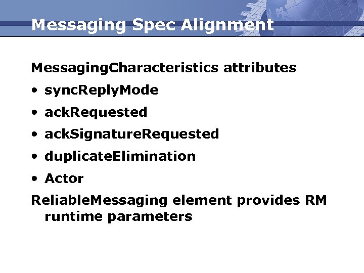 Messaging Spec Alignment Messaging. Characteristics attributes • sync. Reply. Mode • ack. Requested •