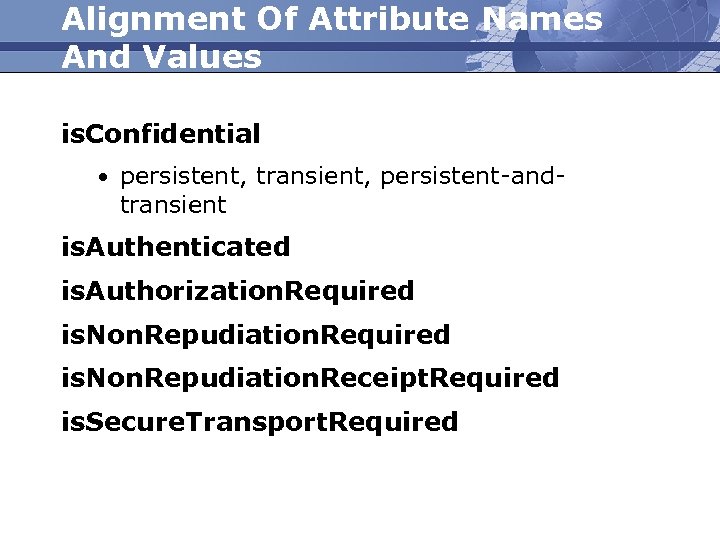 Alignment Of Attribute Names And Values is. Confidential • persistent, transient, persistent-and- transient is.