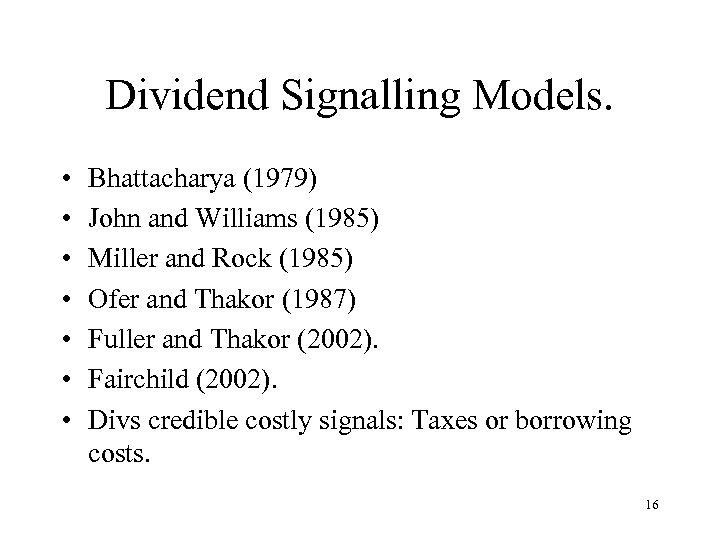 Dividend Signalling Models. • • Bhattacharya (1979) John and Williams (1985) Miller and Rock