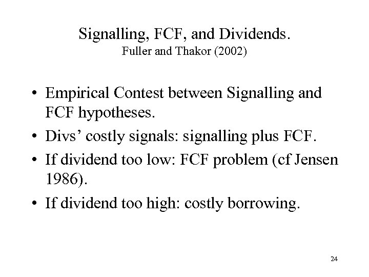 Signalling, FCF, and Dividends. Fuller and Thakor (2002) • Empirical Contest between Signalling and
